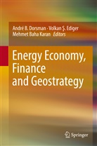 Mehmet Baha Karan, André B. Dorsman, Volkan ¿. Ediger, Volkan S. Ediger, Volkan Ş. Ediger, Mehmet Baha Karan... - Energy Economy, Finance and Geostrategy