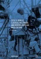 David Blanke - Cecil B. DeMille, Classical Hollywood, and Modern American Mass Culture