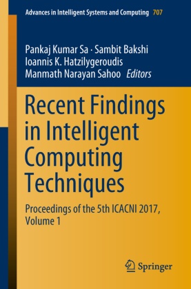 Sambi Bakshi, Sambit Bakshi, Ioannis K. Hatzilygeroudis, Ioannis K Hatzilygeroudis et al, Pankaj Kumar Sa, Manmath N. Sahoo... - Recent Findings in Intelligent Computing Techniques - Proceedings of the 5th ICACNI 2017, Volume 1