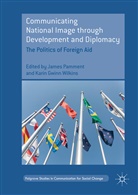 Gwinn Wilkins, Gwinn Wilkins, Jame Pamment, James Pamment, Karin Wilkins, Karin Gwinn Wilkins - Communicating National Image through Development and Diplomacy