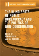 Tobia Bach, Tobias Bach, Wegrich, Wegrich, Kai Wegrich - The Blind Spots of Public Bureaucracy and the Politics of Non-Coordination