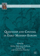 Catherine Fletcher, Helen Matheson-Pollock, Joann Paul, Joanne Paul - Queenship and Counsel in Early Modern Europe