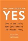 Noah Cialdini, Robert Cialdini, Robert B. Cialdini, Noa Goldstein, Noah Goldstein, Noah J. Goldstein... - The Little Book of Yes