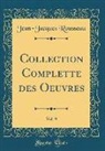Jean-Jacques Rousseau - Collection Complette des Oeuvres, Vol. 9 (Classic Reprint)