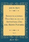 Jose De Moret, José De Moret - Investigaciones Históricas de las Antigüeda Des del Reino Navarra, Vol. 9 (Classic Reprint)