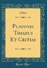 Plato, Plato Plato - Platonis Timaeus Et Critias (Classic Reprint)