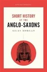Giles Morgan - A Short History of the Anglo-Saxons
