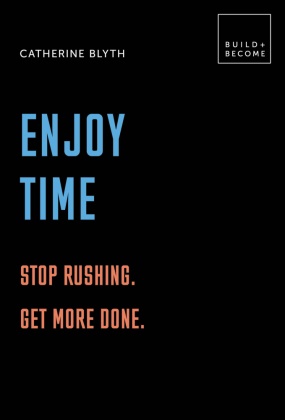 Catherine Blyth - Enjoy Time - Stop Rushing. Get More Done