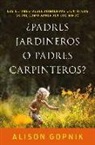Alison Gopnik - ¿Padres jardineros o padres carpinteros? : los últimos descubrimientos ciéntificos sobre cómo aprenden los niños
