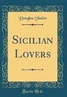 Douglas Sladen - Sicilian Lovers (Classic Reprint)