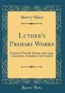 Henry Wace - Luther's Primary Works