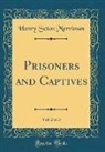 Henry Seton Merriman - Prisoners and Captives, Vol. 2 of 3 (Classic Reprint)