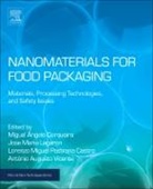 Miguel Angelo Parente Ribeiro Cerqueira, Miguel Angelo Parente Ribeiro (EDT)/ La Cerqueira, Antonio Augusto Martins de Oliveira Soares Vicente, Lorenzo Miguel Pastrana Castro, Miguel Angelo Parente Ribei (Iberian Nanotechnology Laboratory Cerqueira, Miguel Angelo Parente Ribeiro Cerqueira... - Nanomaterials for Food Packaging