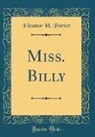 Eleanor H. Porter - Miss. Billy (Classic Reprint)
