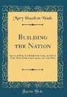 Mary Hazelton Wade - Building the Nation