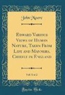 John Moore - Edward Various Views of Human Nature, Taken From Life and Manners, Chiefly in England, Vol. 1 of 2 (Classic Reprint)