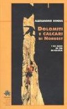 Alessandro Gogna - Dolomiti e calcari di Nordest. 150 anni di vie di roccia