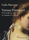 Carla Marcone - Teresa Filangieri. Una duchessa contro un mondo di uomini