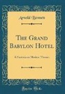 Arnold Bennett - The Grand Babylon Hotel