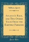 William Morris - Atlanta's Race, and Two Other Tales From the Earthly Paradise (Classic Reprint)