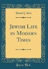 Israel Cohen - Jewish Life in Modern Times (Classic Reprint)