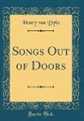 Henry Van Dyke - Songs Out of Doors (Classic Reprint)