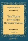 Richard Watson - The Works of the Rev. Richard Watson, Vol. 11 of 13 (Classic Reprint)