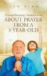 Dan Ring - I Learned Everything I Needed to Know about Prayer from a 3-year-old