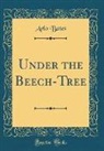 Arlo Bates - Under the Beech-Tree (Classic Reprint)