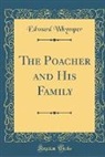 Edward Whymper - The Poacher and His Family (Classic Reprint)
