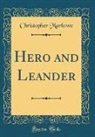 Christopher Marlowe - Hero and Leander (Classic Reprint)
