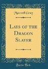 Maxwell Gray - Lays of the Dragon Slayer (Classic Reprint)