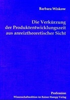 Barbara Wiskow - Die Verkürzung der Produktentwicklungszeit aus anreiztheoretischer Sicht
