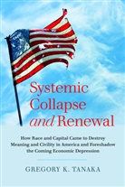 Gregor K Tanaka, Gregory K Tanaka, Greg Tanaka, Gregory K. Tanaka - Systemic Collapse and Renewal