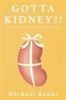 Michael Banks - Gotta Kidney?!