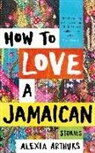 Alexia Arthurs - How to Love a Jamaican