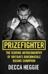Decca Heggie, Heggie Decca - Prizefighter - The Searing Autobiography of Britain's Bareknuckle Boxing Champion