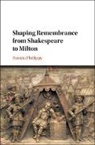 Patricia Phillippy, Patricia (Kingston University Phillippy, Phillippy Patricia - Shaping Remembrance From Shakespeare to Milton