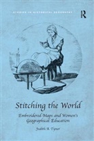 Tyner, Judith A Tyner, Judith A. Tyner - Stitching the World: Embroidered Maps and Womens Geographical Educatio