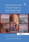 Nebahat Sherman Avcioglu, Allison Sherman, Nebahat Avcioglu, Nebahat Avcioğlu, Nebahat Avcıoğlu, Allison Sherman... - Artistic Practices and Cultural Transfer in Early Modern Italy