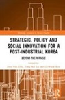 Joon Nak (Hong Kong University of Science an Choi, Joon Nak Choi, Joon Nak (Hong Kong University of Science and Technology) Choi, Yong Suk Lee, Yong Suk (Stanford University Lee, Gi-Wook Shin... - Strategic, Policy and Social Innovation for a Post-Industrial Korea