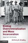 Anthony B Bradley, Anthony B. Bradley, Bradley Anthony B. - Ending Overcriminalization and Mass Incarceration