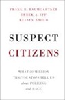 Frank R Baumgartner, Frank R. Baumgartner, Frank R. (University of North Carolin Baumgartner, Frank R. (University of North Carolina Baumgartner, Baumgartner Frank R., Derek A Epp... - Suspect Citizens