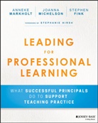 Stephen Fink, Fink Stephen, Annek Markholt, Anneke Markholt, Anneke Michelson Markholt, Joann Michelson... - Leading for Professional Learning