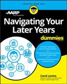 AARP, Dummies Press, Levine, C Levine, Carol Levine, Carol Aarp Levine - Navigating Your Later Years for Dummies