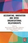 Martin (Stockholm School of Economi Carlsson-Wall, Martin Hakansson Carlsson-Wall, Martin Carlsson-Wall, Martin (Stockholm School of Economics) Carlsson-Wall, Hakan Hakansson, Håkan Håkansson... - Accounting, Innovation and Inter-Organisational Relationships