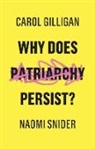 C Gilligan, Caro Gilligan, Carol Gilligan, Carol (New York University) Gilligan, Carol Snider Gilligan, Naomi Snider - Why Does Patriarchy Persist?