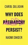 Gilligan, Caro Gilligan, Carol Gilligan, Carol Snider Gilligan, Naomi Snider - Why Does Patriarchy Persist?