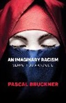 BRUCKNER, Pascal Bruckner - Imaginary Racism - Islamophobia and Guilt