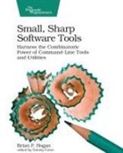 Brian Hogan, Brian P. Hogan - Small, Sharp, Software Tools: Harness the Combinatoric Power of Command-Line Tools and Utilities